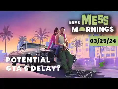 Potential Delays for GTA 6 | Game Mess Mornings 03/25/24