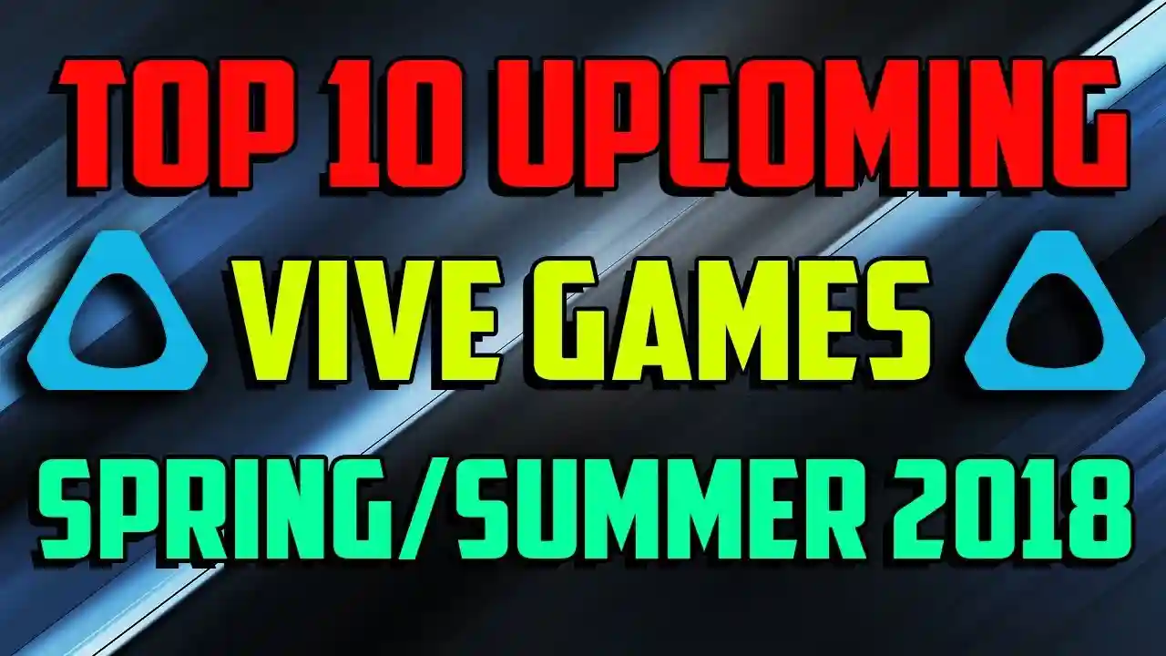 Top 10 Upcoming HTC Vive Games Spring/Summer 2018