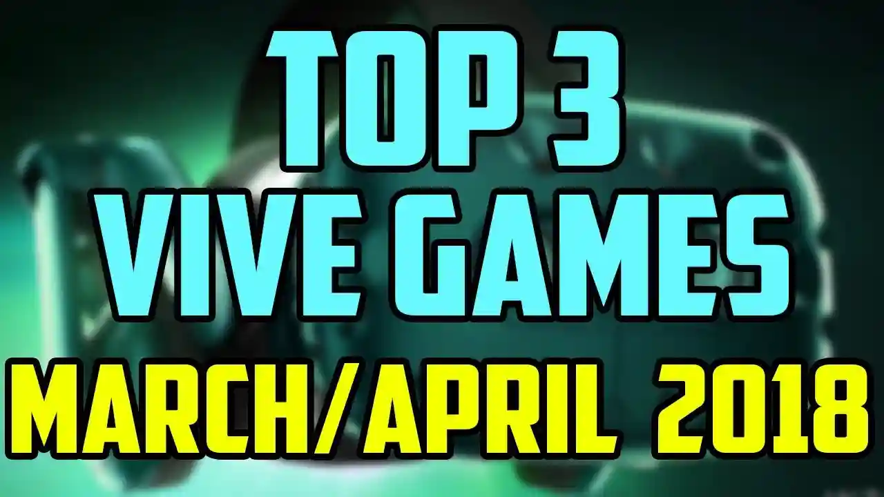 Top 3 HTC Vive Games March/April 2018
