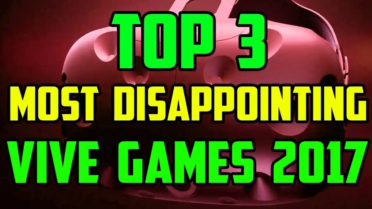 Top 3 Most Disappointing HTC Vive Games of 2017