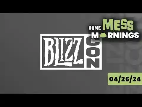 BlizzCon 2024 Canceled! | Game Mess Mornings 04/26/24