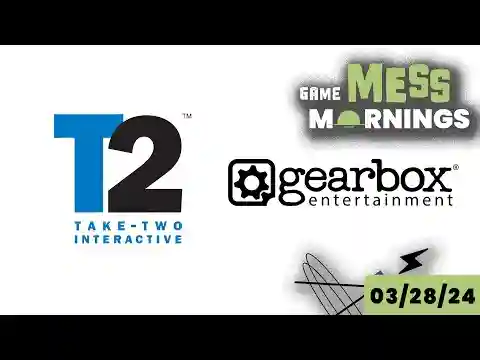 Take-Two Buys Gearbox Entertainment from Embracer | Game Mess Mornings 03/28/24